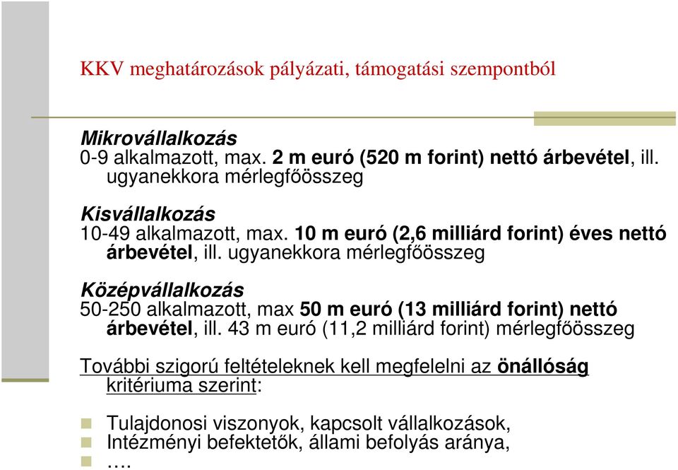 ugyanekkora mérlegfőösszeg Középvállalkozás 50-250 alkalmazott, max 50 m euró (13 milliárd forint) nettó árbevétel, ill.