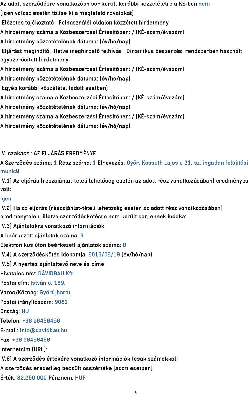 a Közbeszerzési Értesítőben: / (KÉ-szám/évszám) Egyéb korábbi közzététel (adott esetben) A hirdetmény száma a Közbeszerzési Értesítőben: / (KÉ-szám/évszám) A hirdetmény száma a Közbeszerzési