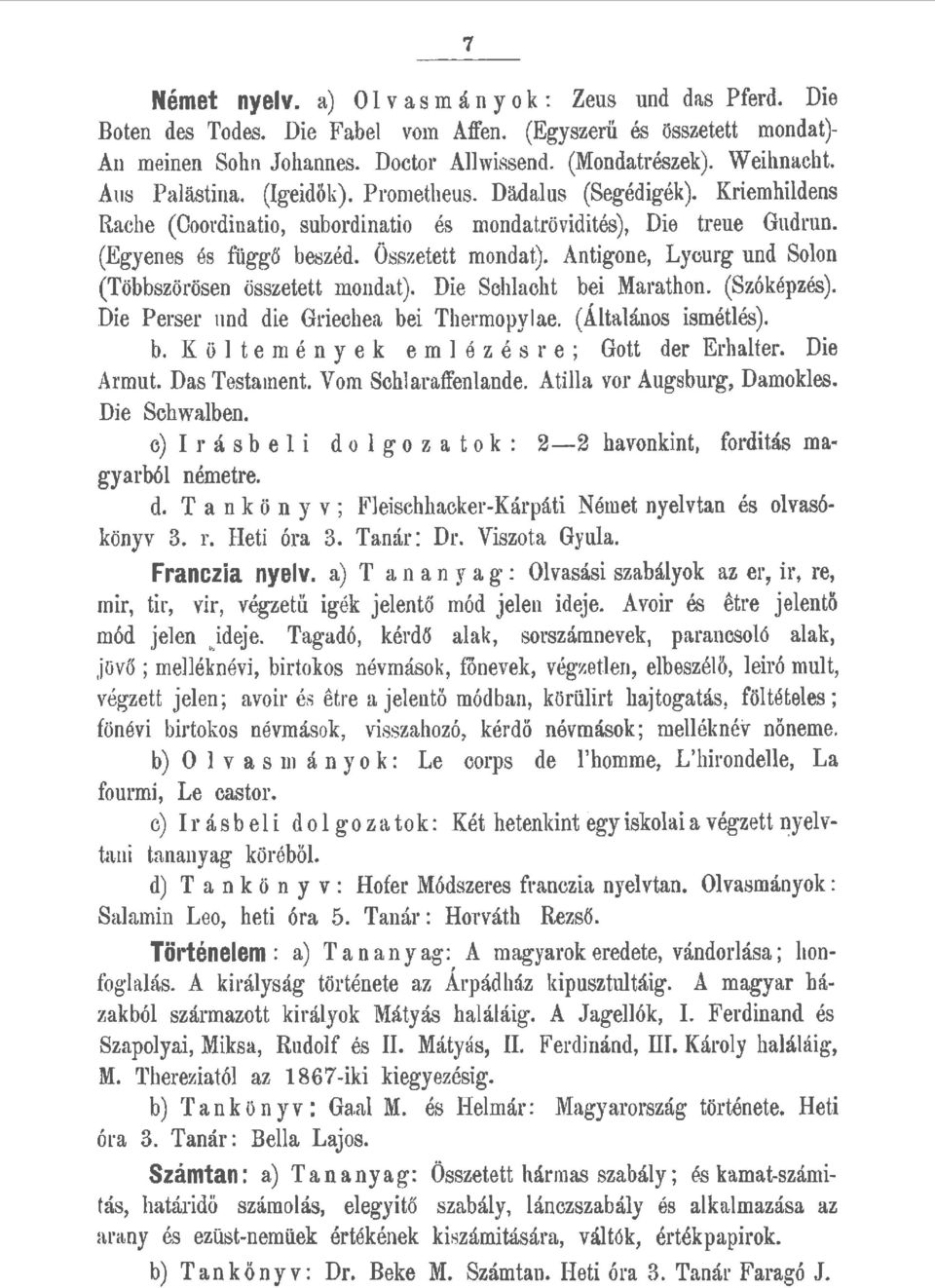 Antigone, Lycurg und Soon (Többszörösen összetett mondat). Die Schacht bei Marathon. (Szóképzés). Die Perser und die Griechea bei Thermopyae. (Átaános ismétés). b. K ö t e m é n y e k e m é z é s r e ; Gott der Erhater.