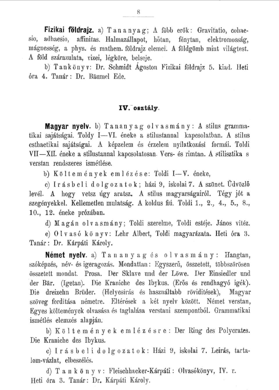 b) T a n a n y a g o v as m á n y : A stiur gtammatikai sajátságai. Tody I-VI. éneke a stiustanna kapcsoatban. A stius esthaetikai sajátságai. A képzeern és érzeem nyia.tkozási formái. Todi VII -XII.