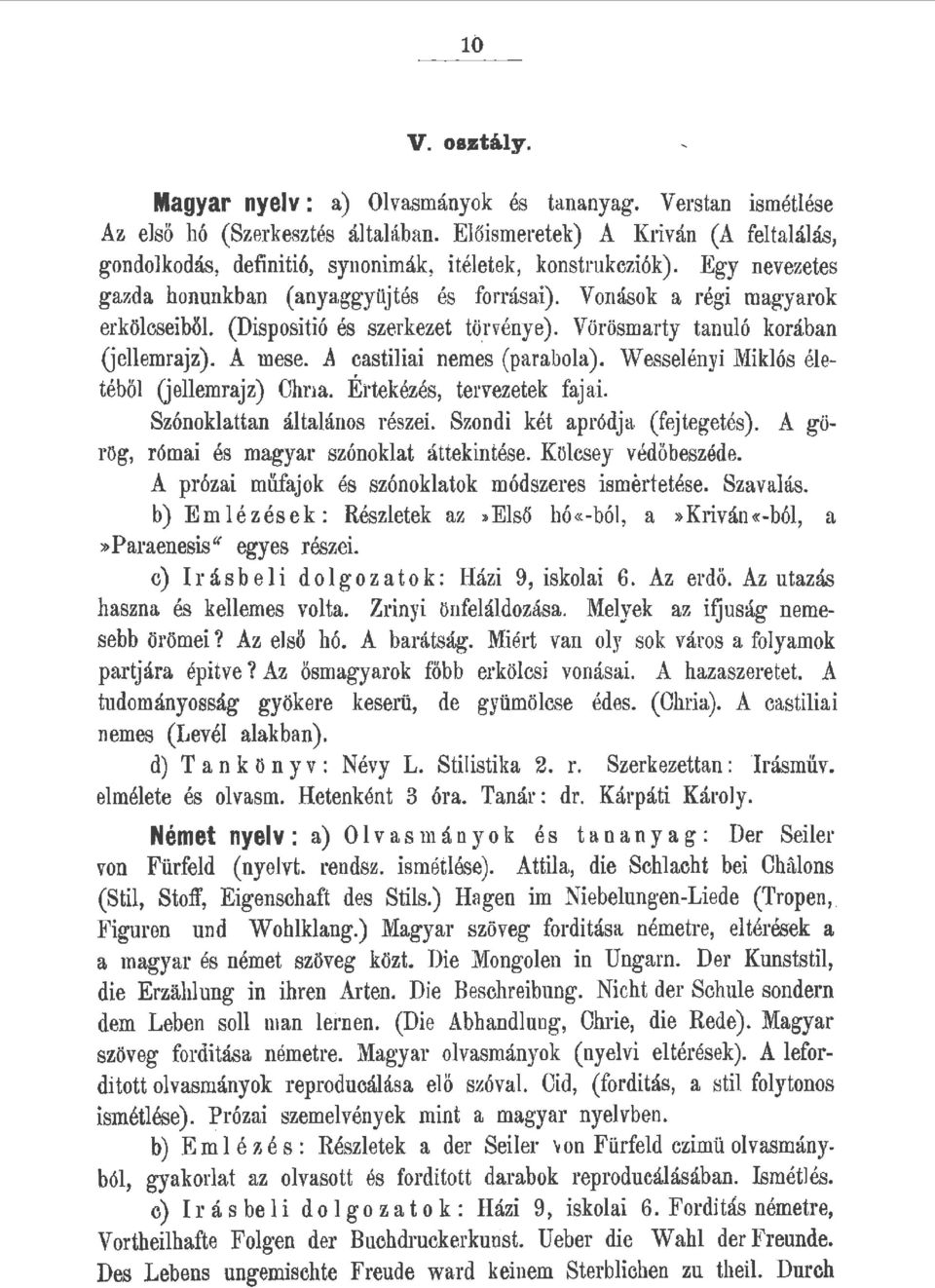 A castiiai nemes (paraboa). Wesseényi Mikós éetébő (jeemraj z) Ohn a. Éttekézés, tervezetek fajai. Szónokattan átaános részei. Szondi két apródja. (fejtegetés).