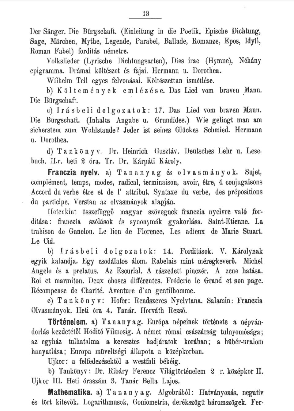 b) K ö t em é n y ek em é z és e. Das Lied vom b ra ven Mann. Die Bürgschaft. c) Irásbei dogozatok: 17. Das Lied vom braven VÍánn. Die Bürgschaft. (Inbats Angabe u. Grundidee.