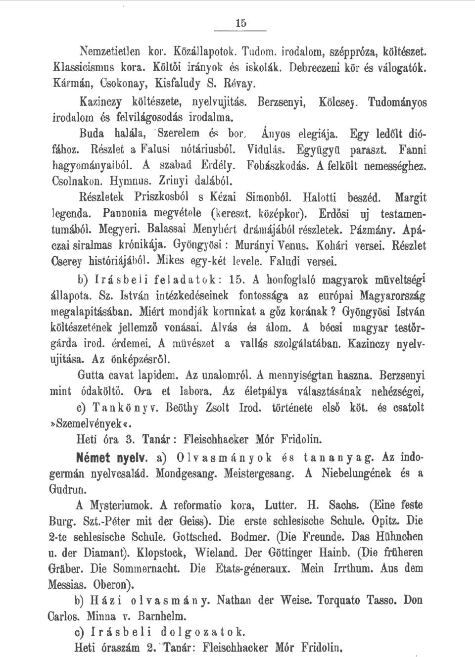 Együgyü paraszt. Fanni hagyományaiból A szabad Erdéy. Fohászkodás. A feköt nemességhez. Osonakon. Hymnus. Zrinyi daából Részetek Priszkosbó s Kézai SimonbóL Haotti beszéd. Margit egenda.