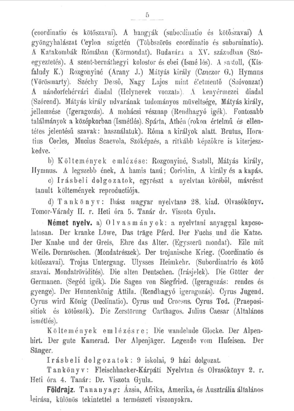 sÖ, Nagy Lajos mint é!e tm entö (Szóvonzat) A nándorfehérvári diada (Heynevek vonzati1). A. kenyérmezei diada (Szó1 end). Mátyás kiráy udvarának tudományos müvetsége, Mátyás kiráy, jeemzése (fgerago7.