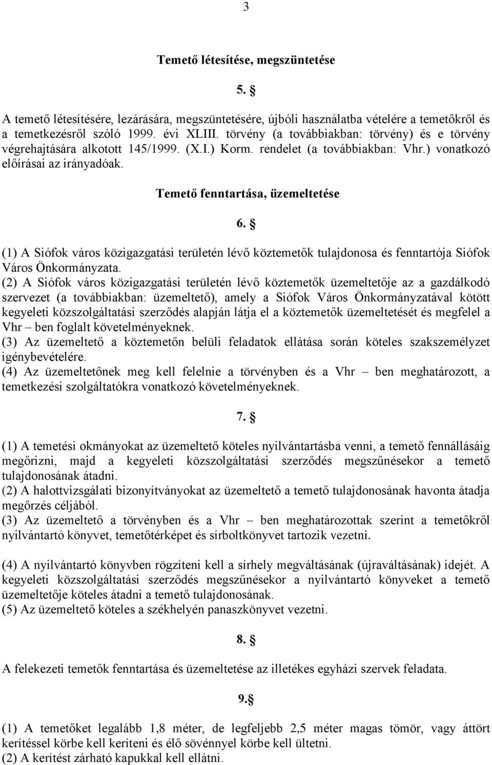 (1) A Siófok város közigazgatási területén lévő köztemetők tulajdonosa és fenntartója Siófok Város Önkormányzata.