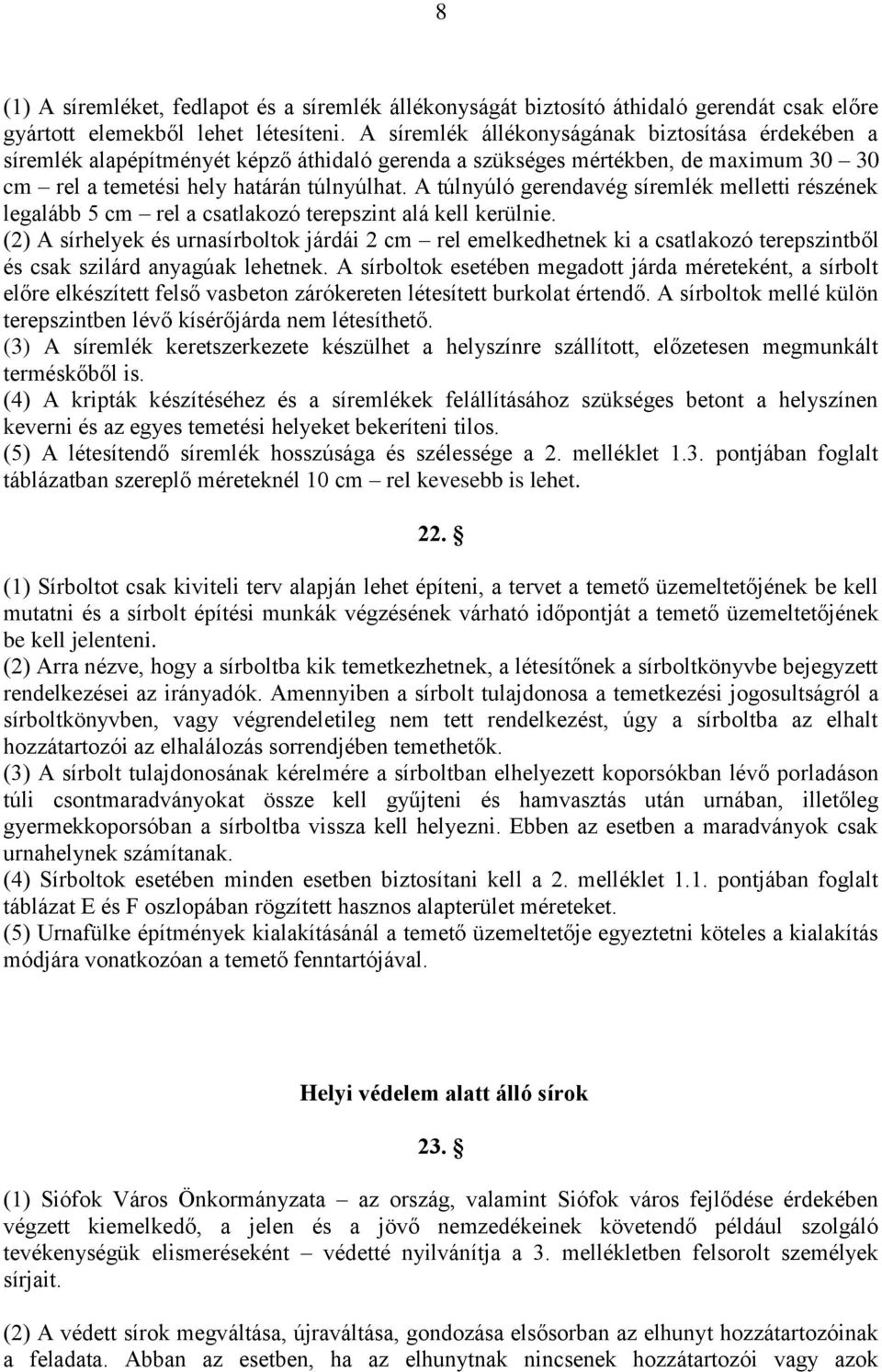 A túlnyúló gerendavég síremlék melletti részének legalább 5 cm rel a csatlakozó terepszint alá kell kerülnie.