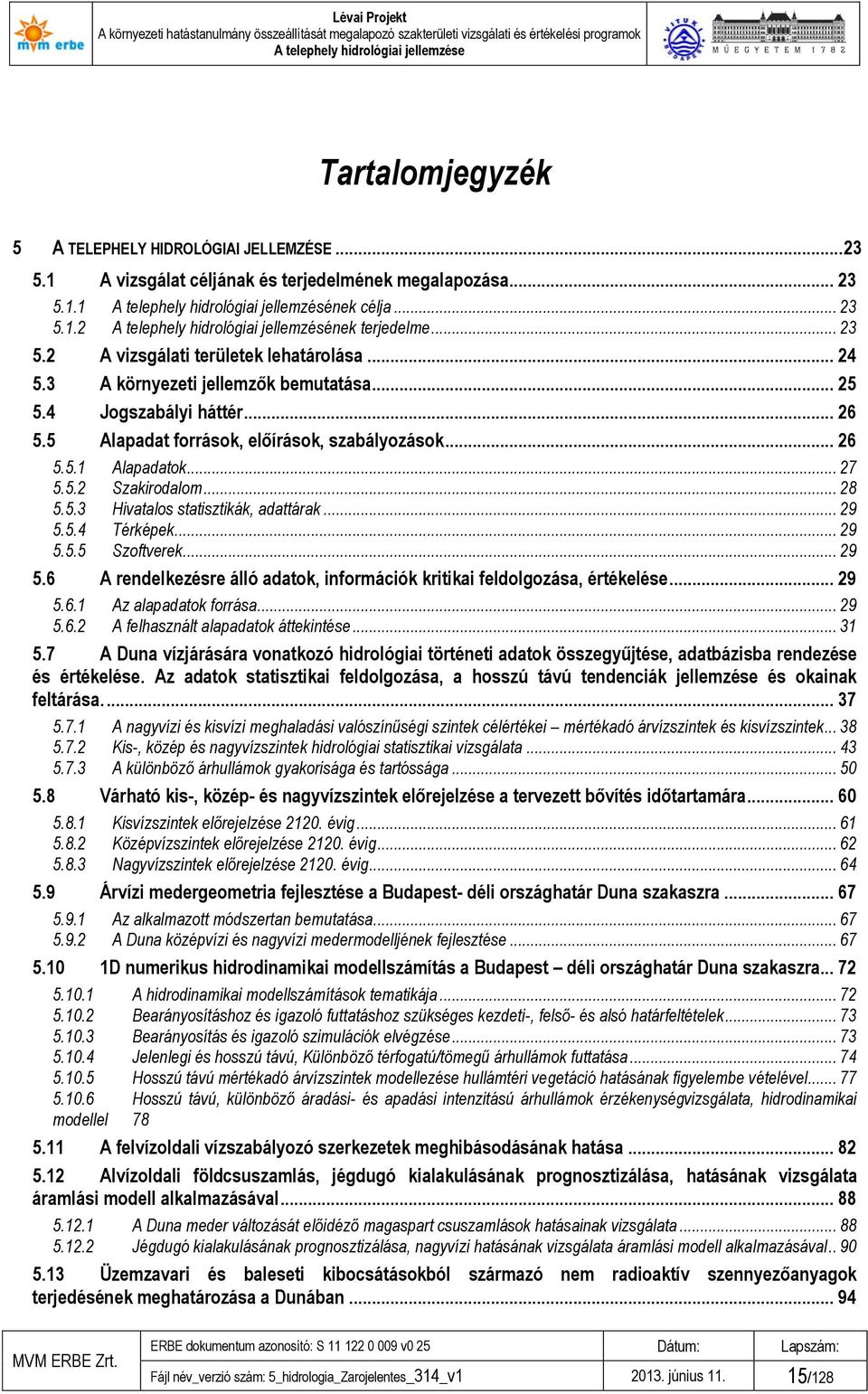 .. 27 5.5.2 Szakirodalom... 28 5.5.3 Hivatalos statisztikák, adattárak... 29 5.5.4 Térképek... 29 5.5.5 Szoftverek... 29 5.6 A rendelkezésre álló adatok, információk kritikai feldolgozása, értékelése.