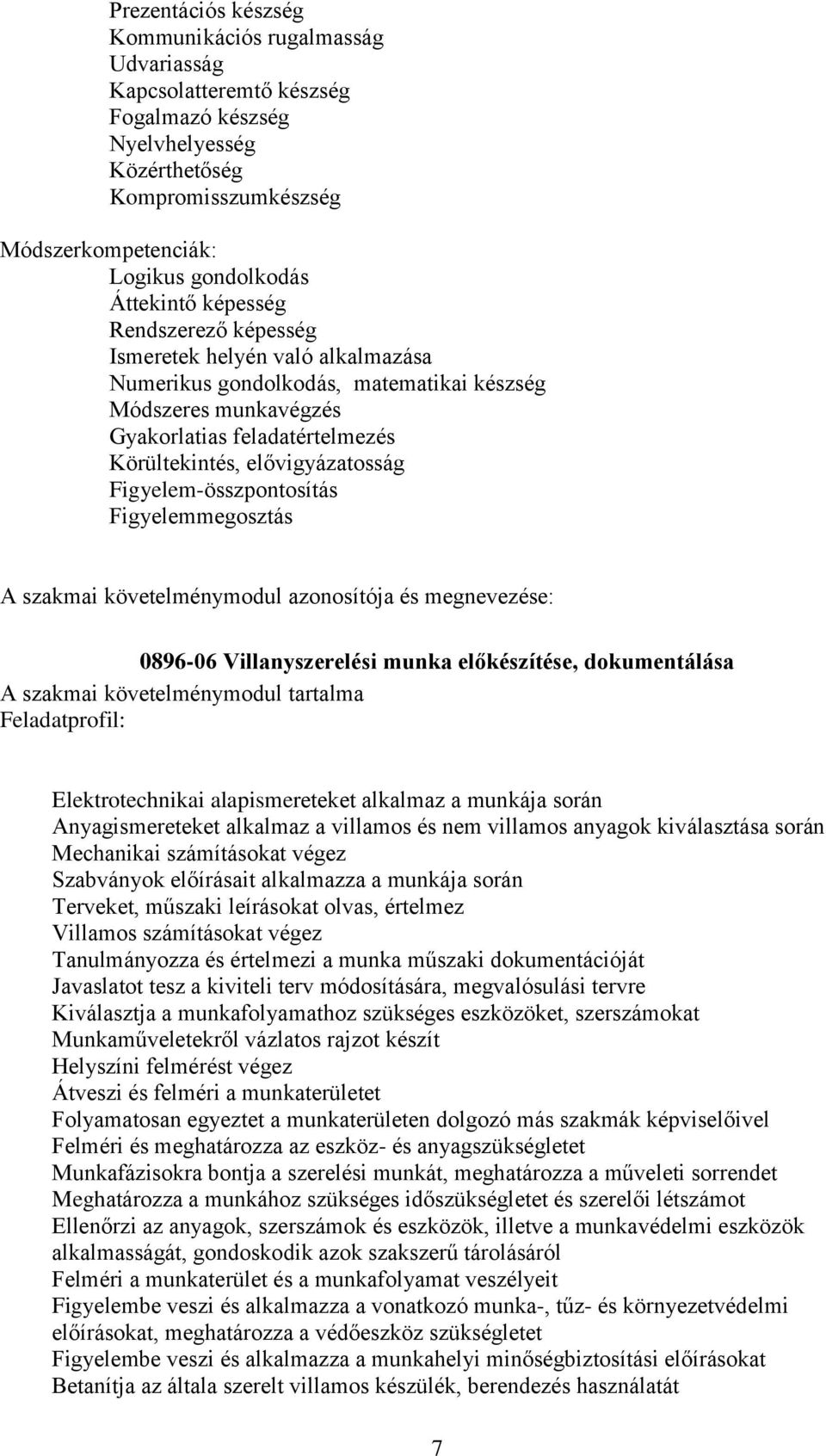 elővigyázatosság Figyelem-összpontosítás Figyelemmegosztás A szakmai követelménymodul azonosítója és megnevezése: 0896-06 Villanyszerelési munka előkészítése, dokumentálása A szakmai követelménymodul