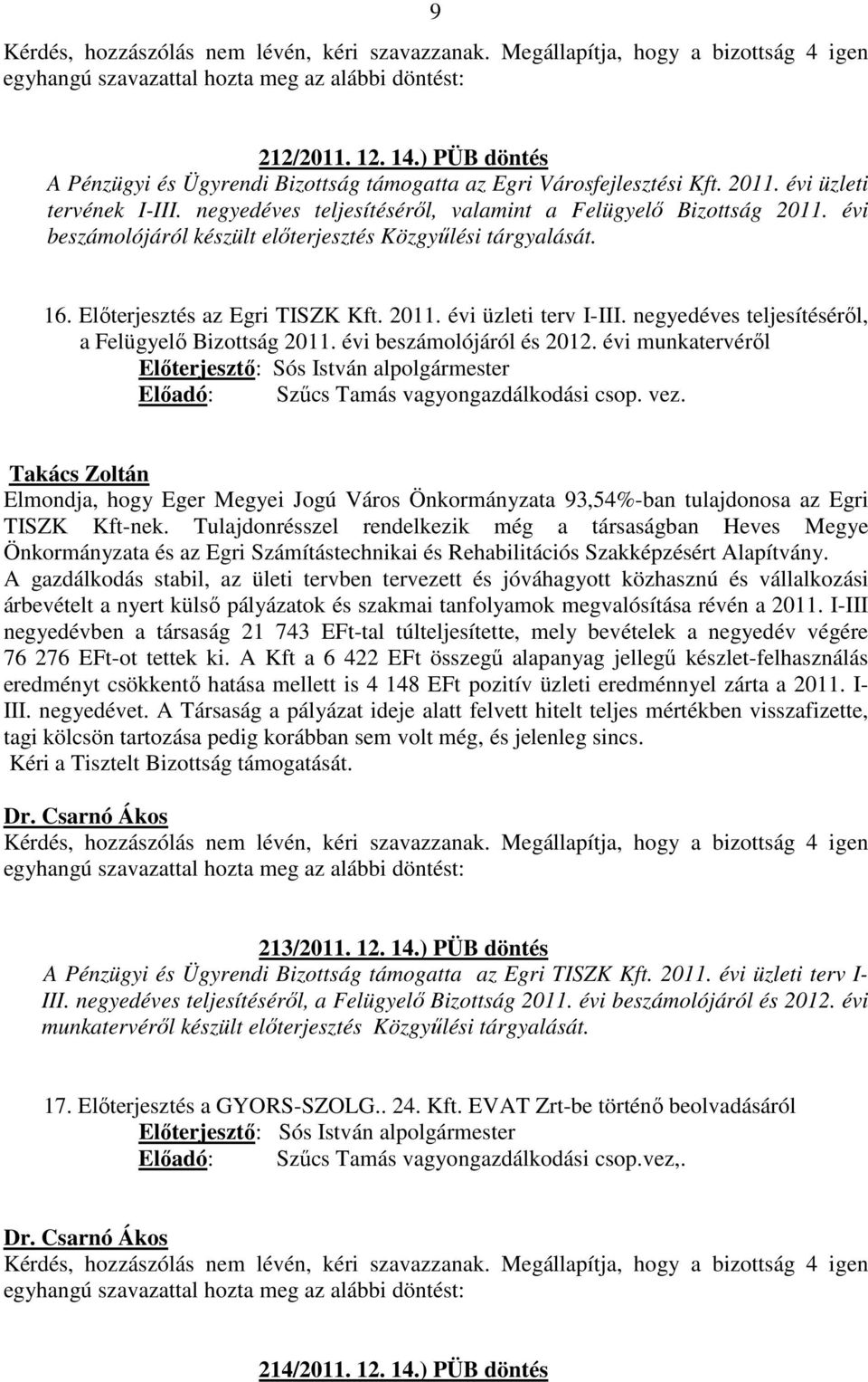 negyedéves teljesítéséről, a Felügyelő Bizottság 2011. évi beszámolójáról és 2012. évi munkatervéről Előadó: Szűcs Tamás vagyongazdálkodási csop. vez.