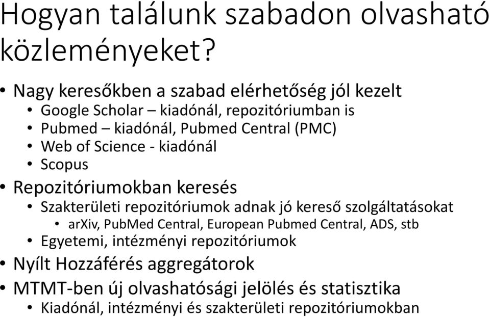 Web of Science -kiadónál Scopus Repozitóriumokban keresés Szakterületi repozitóriumok adnak jó kereső szolgáltatásokat arxiv,