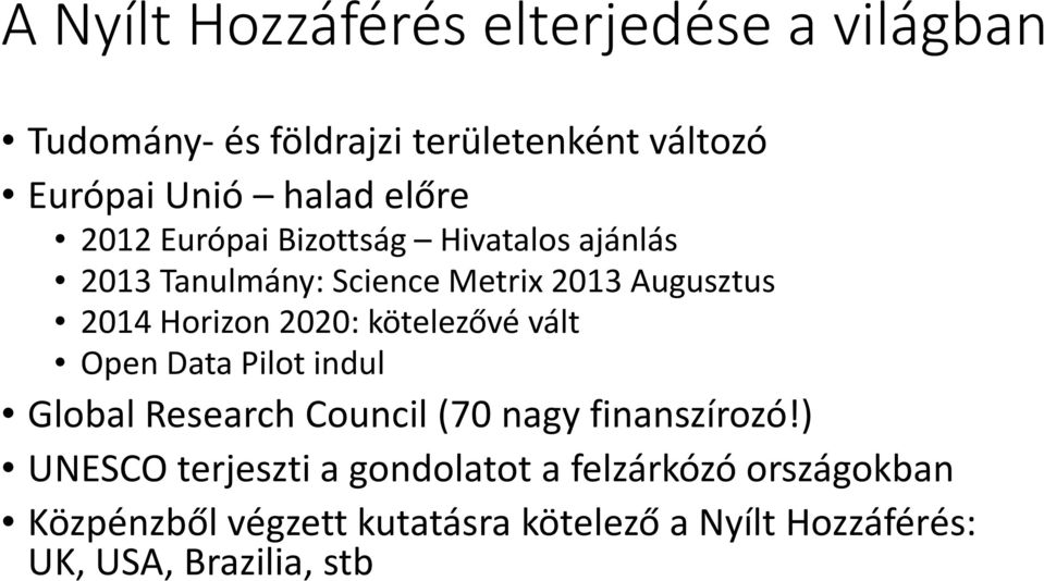 2020: kötelezővé vált Open Data Pilot indul Global Research Council(70 nagy finanszírozó!