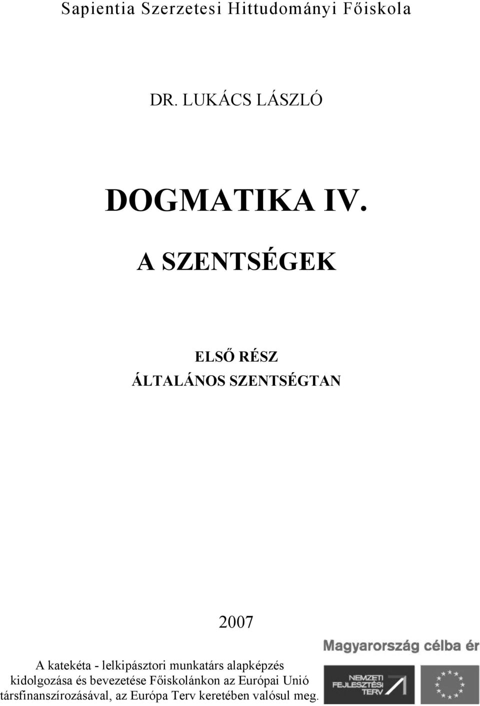 A SZENTSÉGEK ELSŐ RÉSZ ÁLTALÁNOS SZENTSÉGTAN 2007 A katekéta -