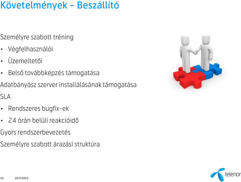 installálásának támogatása SLA Rendszeres bugfix-ek 24 órán belüli