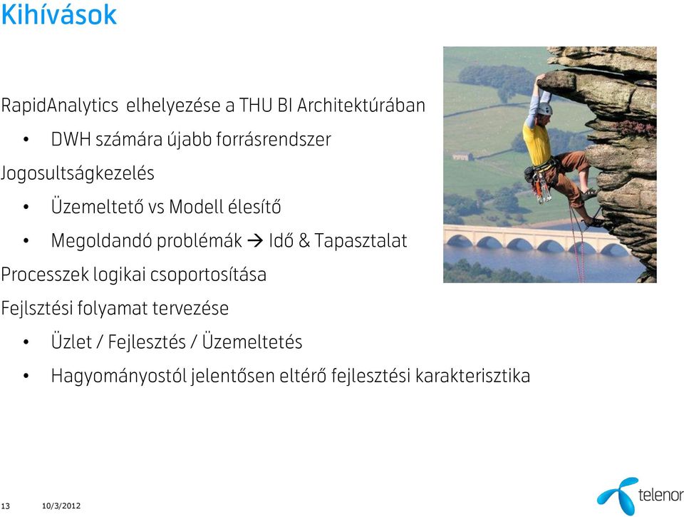 & Tapasztalat Processzek logikai csoportosítása Fejlsztési folyamat tervezése Üzlet /