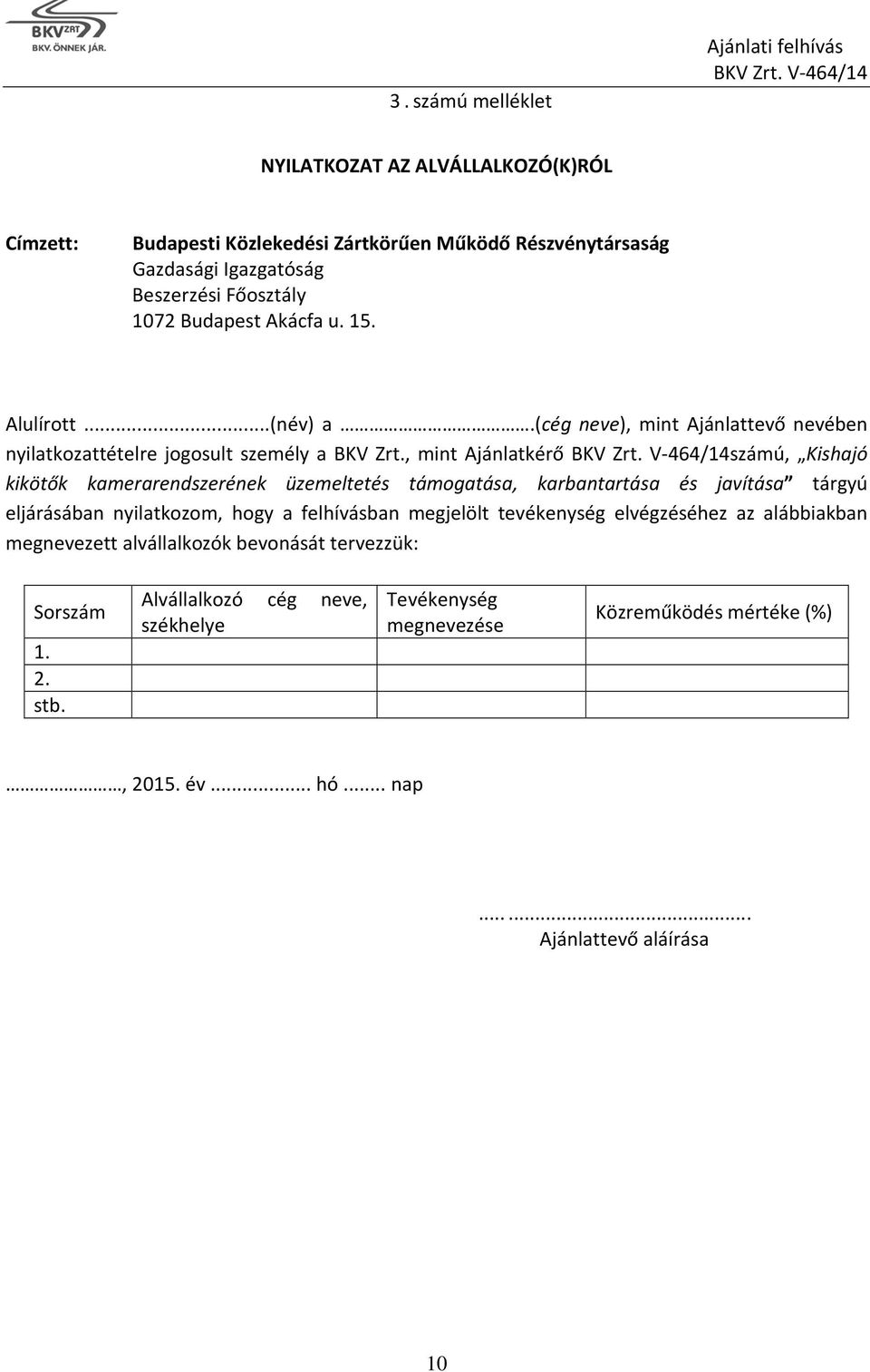 , mint Ajánlatkérő számú, Kishajó kikötők kamerarendszerének üzemeltetés támogatása, karbantartása és javítása tárgyú eljárásában nyilatkozom, hogy a felhívásban megjelölt