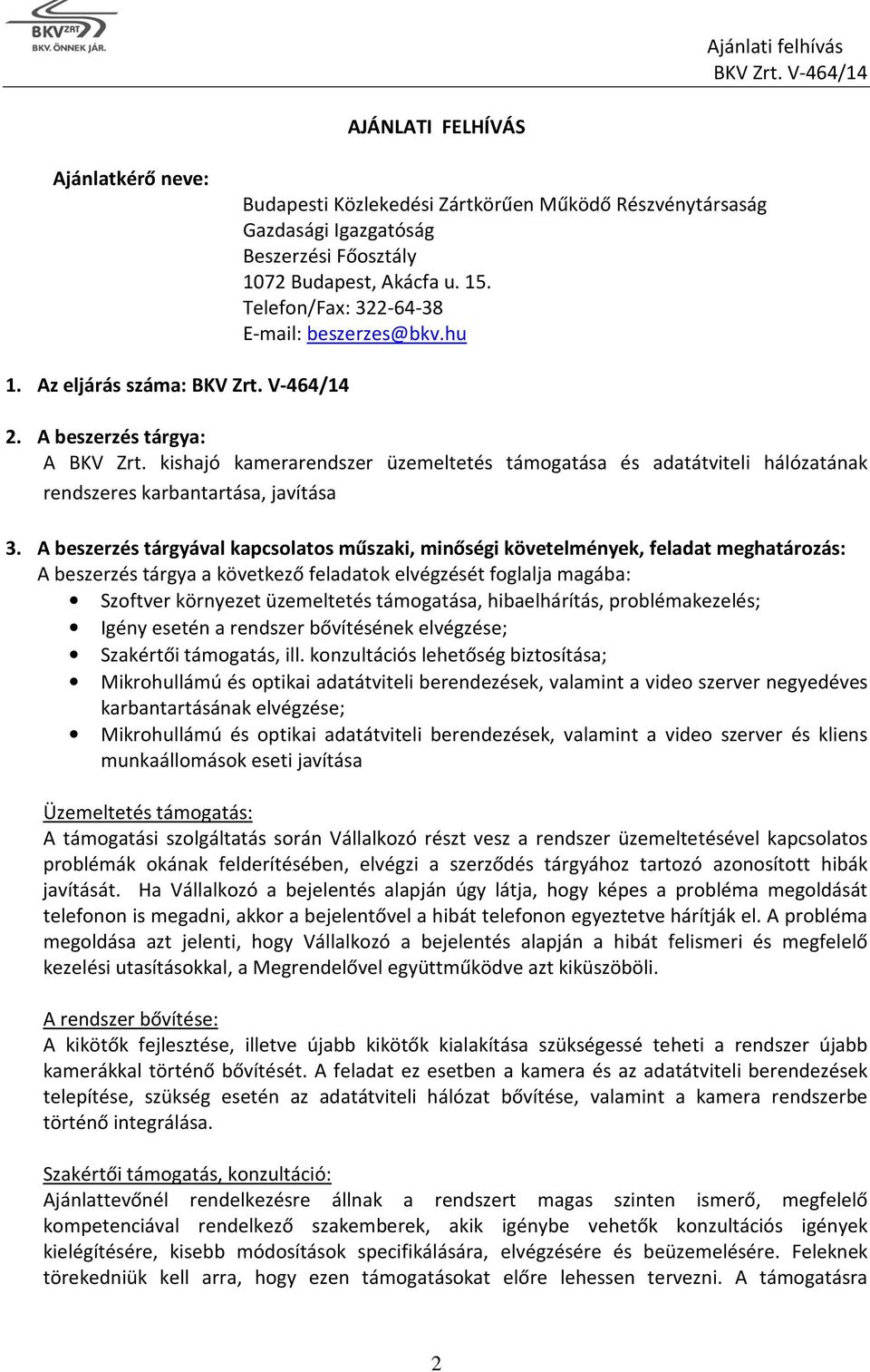 kishajó kamerarendszer üzemeltetés támogatása és adatátviteli hálózatának rendszeres karbantartása, javítása 3.