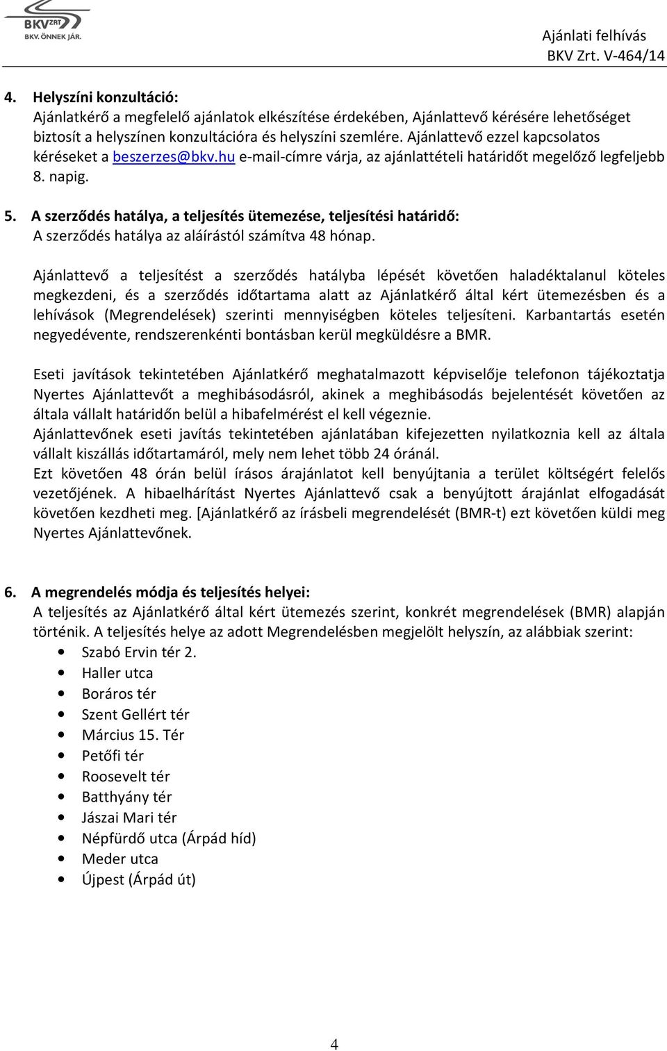 A szerződés hatálya, a teljesítés ütemezése, teljesítési határidő: A szerződés hatálya az aláírástól számítva 48 hónap.