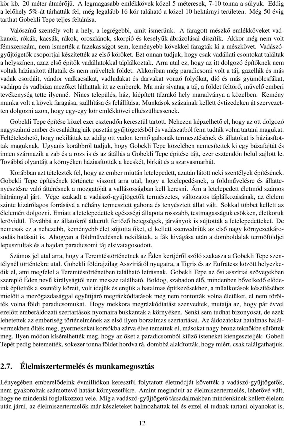 A faragott mészkő emlékköveket vadkanok, rókák, kacsák, rákok, oroszlánok, skorpió és keselyűk ábrázolásai díszítik.