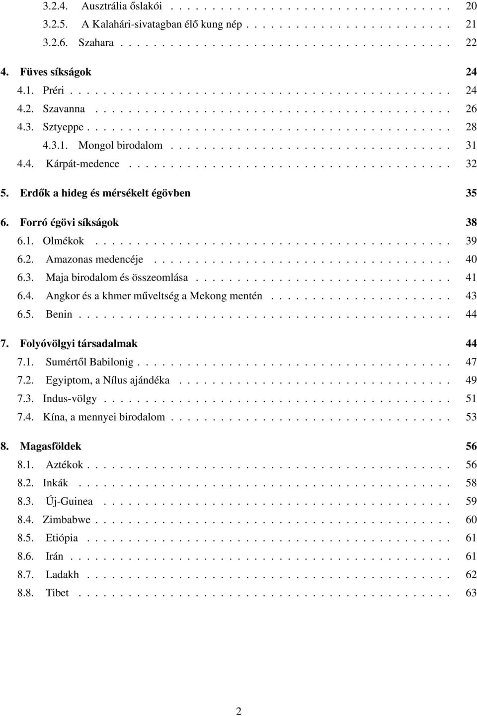 3.1. Mongol birodalom.................................. 31 4.4. Kárpát-medence....................................... 32 5. Erdők a hideg és mérsékelt égövben 35 6. Forró égövi síkságok 38 6.1. Olmékok.