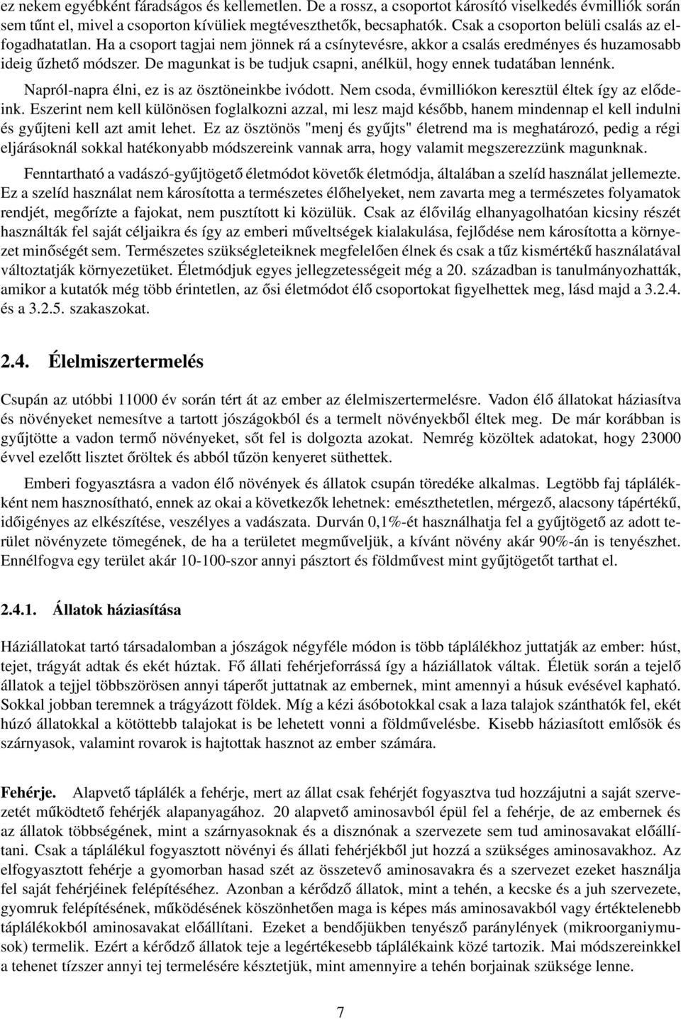 De magunkat is be tudjuk csapni, anélkül, hogy ennek tudatában lennénk. Napról-napra élni, ez is az ösztöneinkbe ivódott. Nem csoda, évmilliókon keresztül éltek így az elődeink.