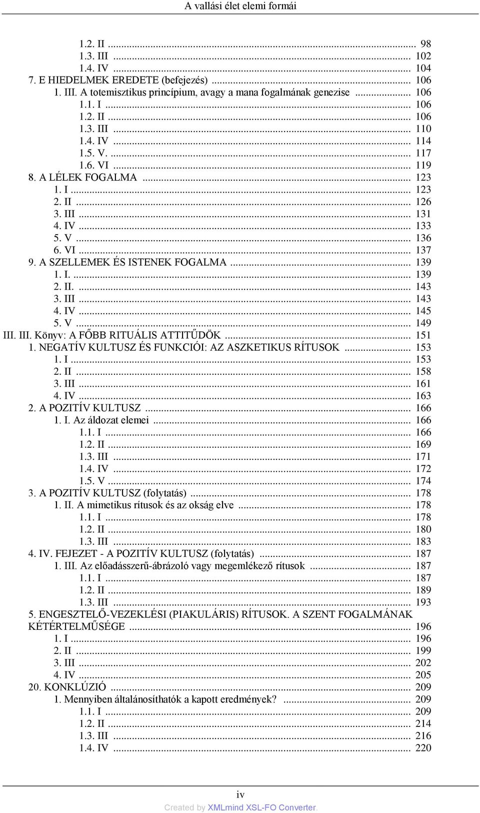 II.... 143 3. III... 143 4. IV... 145 5. V... 149 III. III. Könyv: A FŐBB RITUÁLIS ATTITŰDÖK... 151 1. NEGATÍV KULTUSZ ÉS FUNKCIÓI: AZ ASZKETIKUS RÍTUSOK... 153 1. I... 153 2. II... 158 3. III... 161 4.