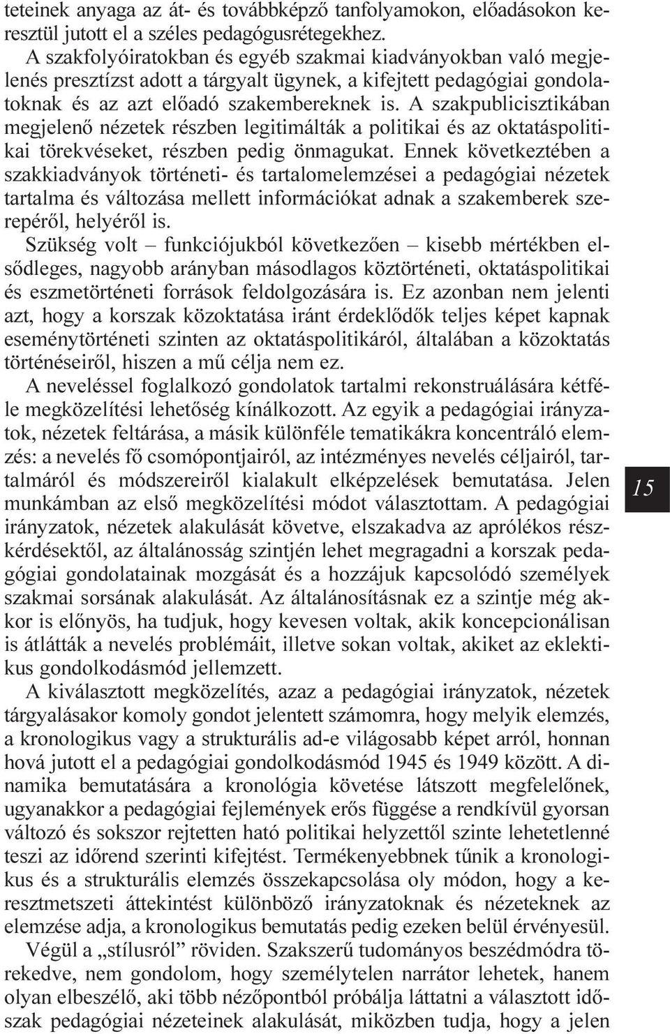 A szakpublicisztikában megjelenõ nézetek részben legitimálták a politikai és az oktatáspolitikai törekvéseket, részben pedig önmagukat.