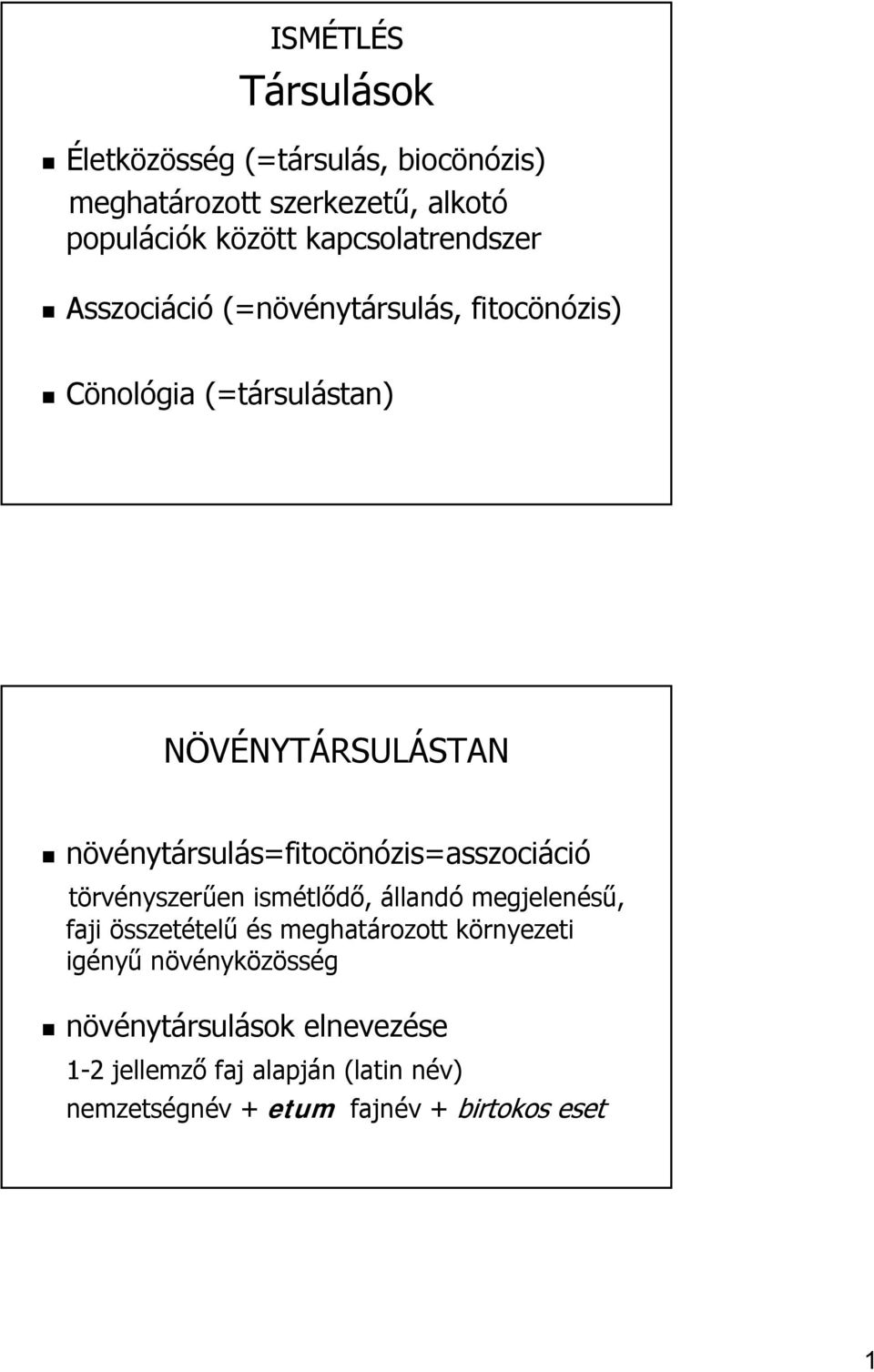 növénytársulás=fitocönózis=asszociáció törvényszerűen ismétlődő, állandó megjelenésű, faji összetételű és meghatározott