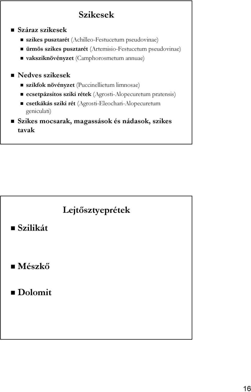 (Puccinellietum limnosae) ecsetpázsitos sziki rétek (Agrosti-Alopecuretum pratensis) csetkákás sziki rét