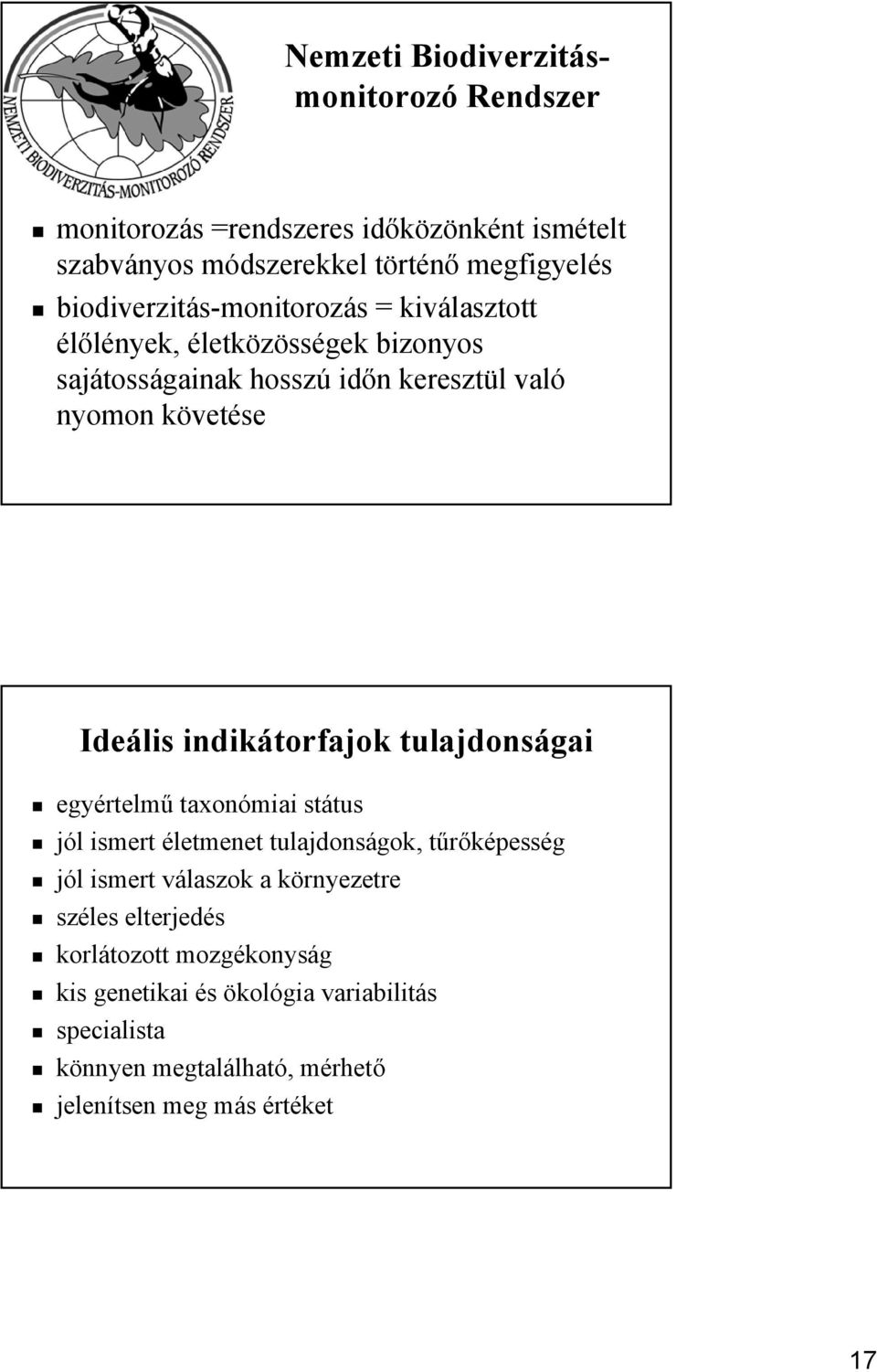 indikátorfajok tulajdonságai egyértelmű taxonómiai státus jól ismert életmenet tulajdonságok, tűrőképesség jól ismert válaszok a környezetre