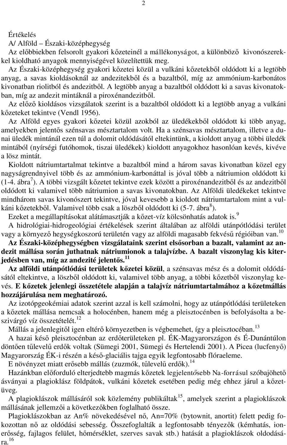 andezitből. A legtöbb anyag a bazaltból oldódott ki a savas kivonatokban, míg az andezit mintáknál a piroxénandezitből.