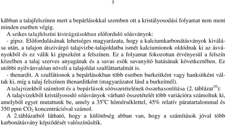 gipszként a felszínen. Ez a folyamat fokozottan érvényesül a felszín közelben a talaj szerves anyagának és a savas esők savanyító hatásának következtében.