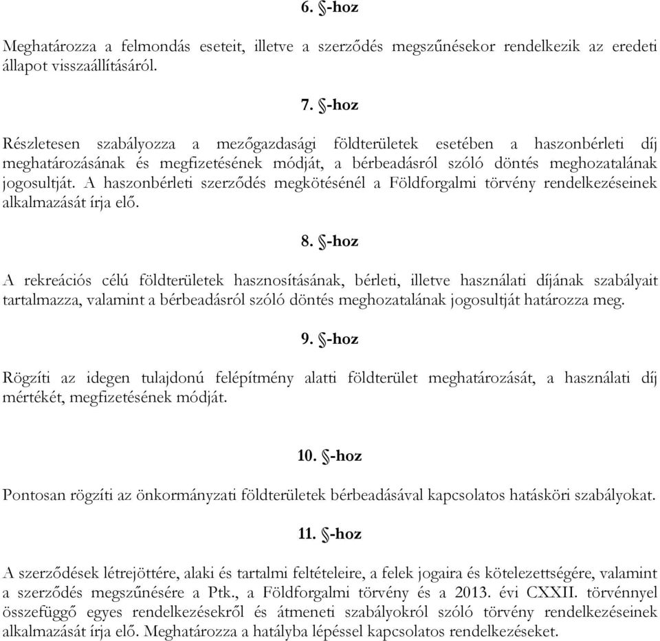 A haszonbérleti szerződés megkötésénél a Földforgalmi törvény rendelkezéseinek alkalmazását írja elő. 8.