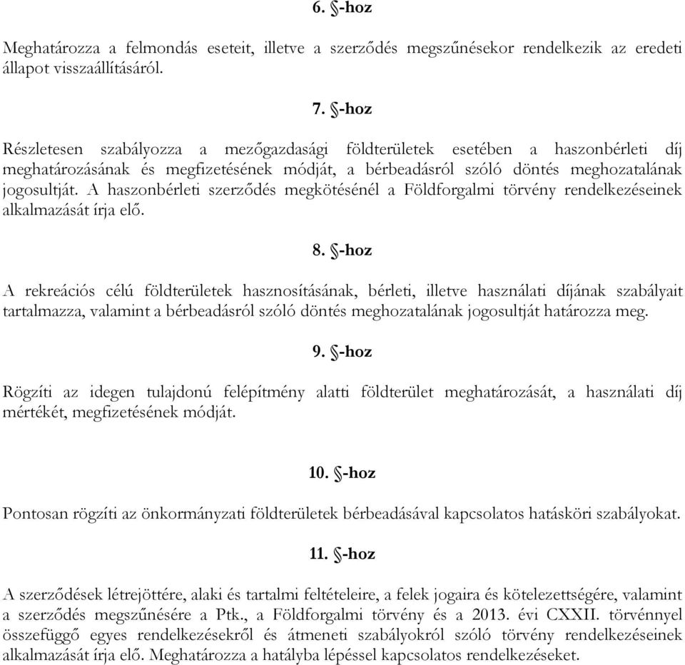 A haszonbérleti szerződés megkötésénél a Földforgalmi törvény rendelkezéseinek alkalmazását írja elő. 8.