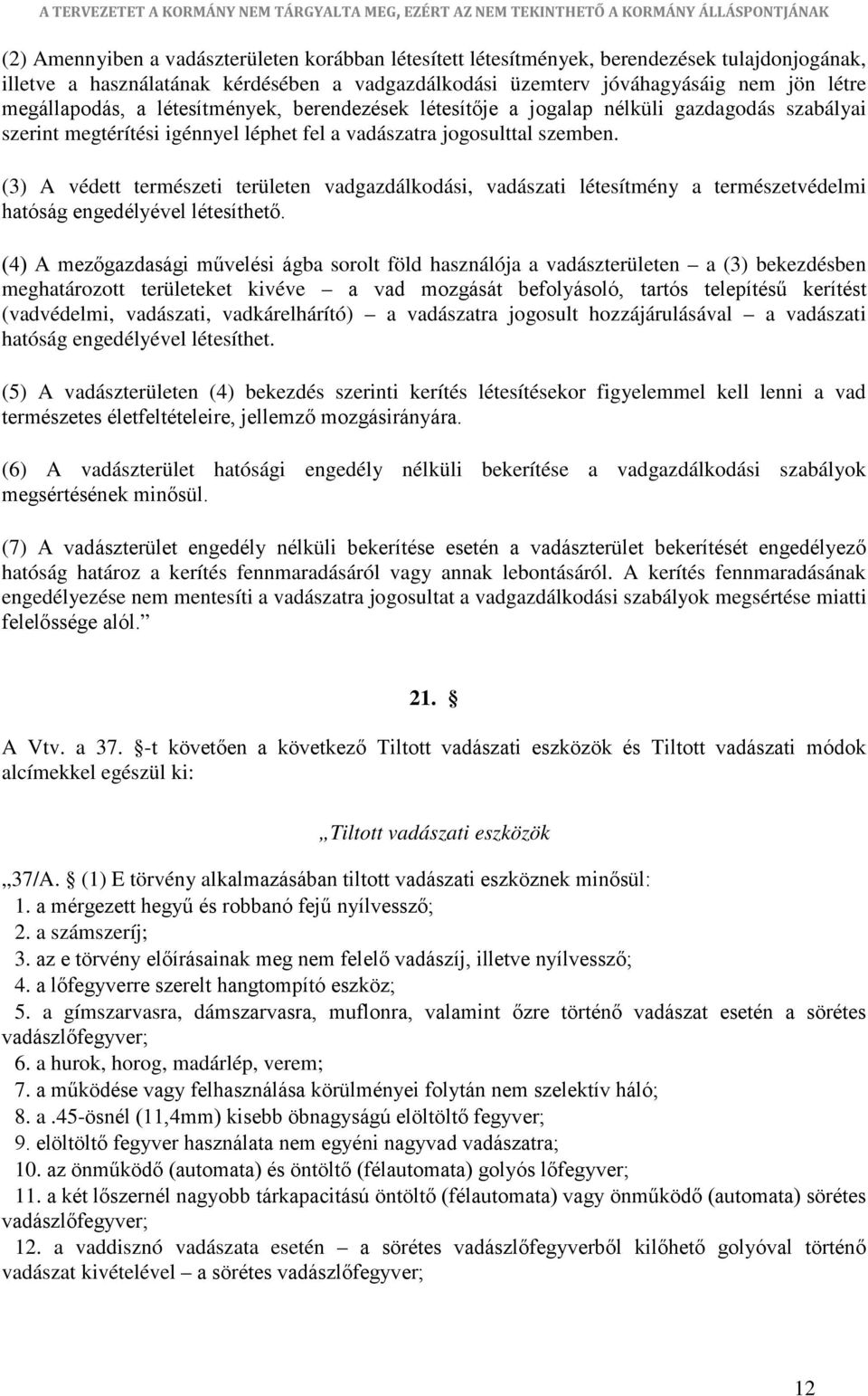 (3) A védett természeti területen vadgazdálkodási, vadászati létesítmény a természetvédelmi hatóság engedélyével létesíthető.