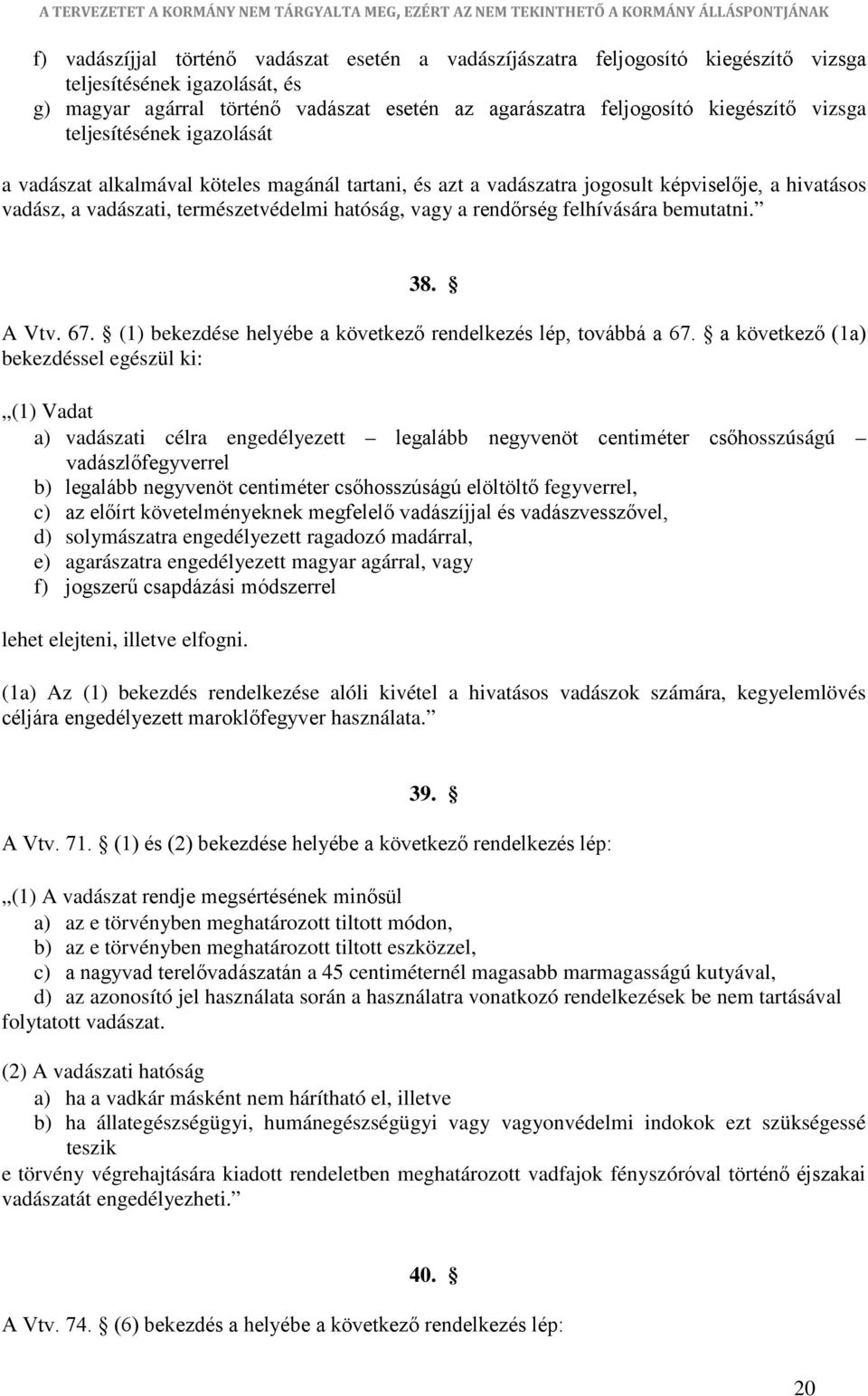 felhívására bemutatni. 38. A Vtv. 67. (1) bekezdése helyébe a következő rendelkezés lép, továbbá a 67.