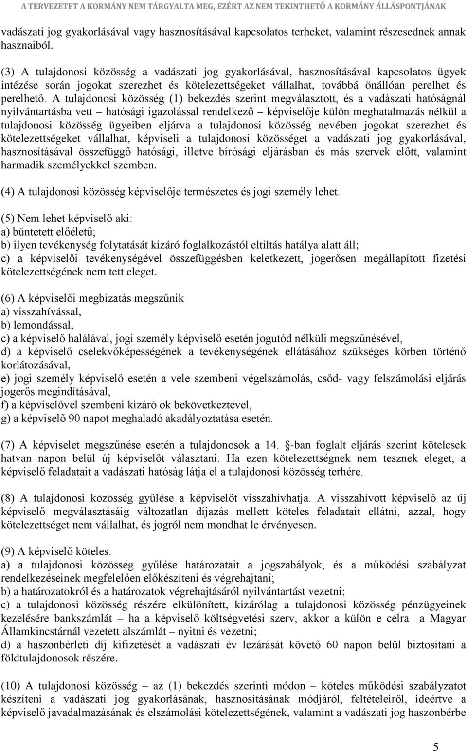 A tulajdonosi közösség (1) bekezdés szerint megválasztott, és a vadászati hatóságnál nyilvántartásba vett hatósági igazolással rendelkező képviselője külön meghatalmazás nélkül a tulajdonosi közösség