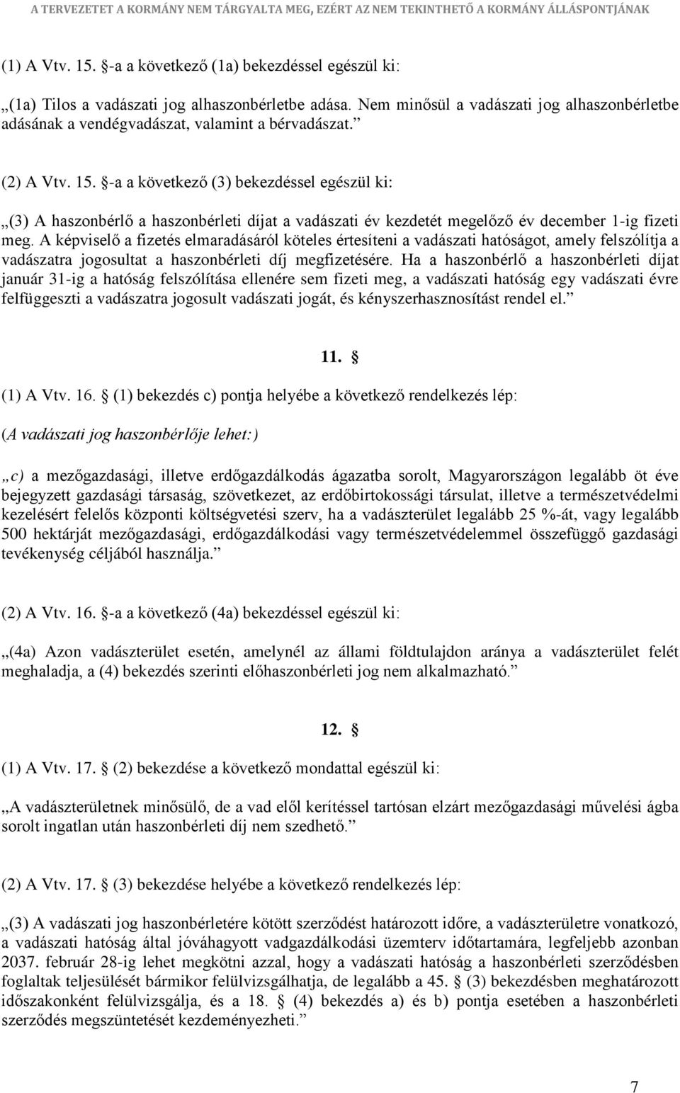 -a a következő (3) bekezdéssel egészül ki: (3) A haszonbérlő a haszonbérleti díjat a vadászati év kezdetét megelőző év december 1-ig fizeti meg.