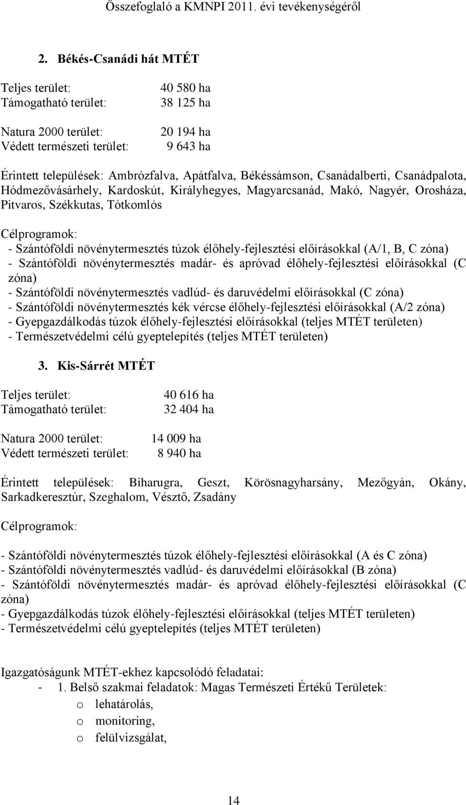 túzok élőhely-fejlesztési előírásokkal (A/1, B, C zóna) - Szántóföldi növénytermesztés madár- és apróvad élőhely-fejlesztési előírásokkal (C zóna) - Szántóföldi növénytermesztés vadlúd- és