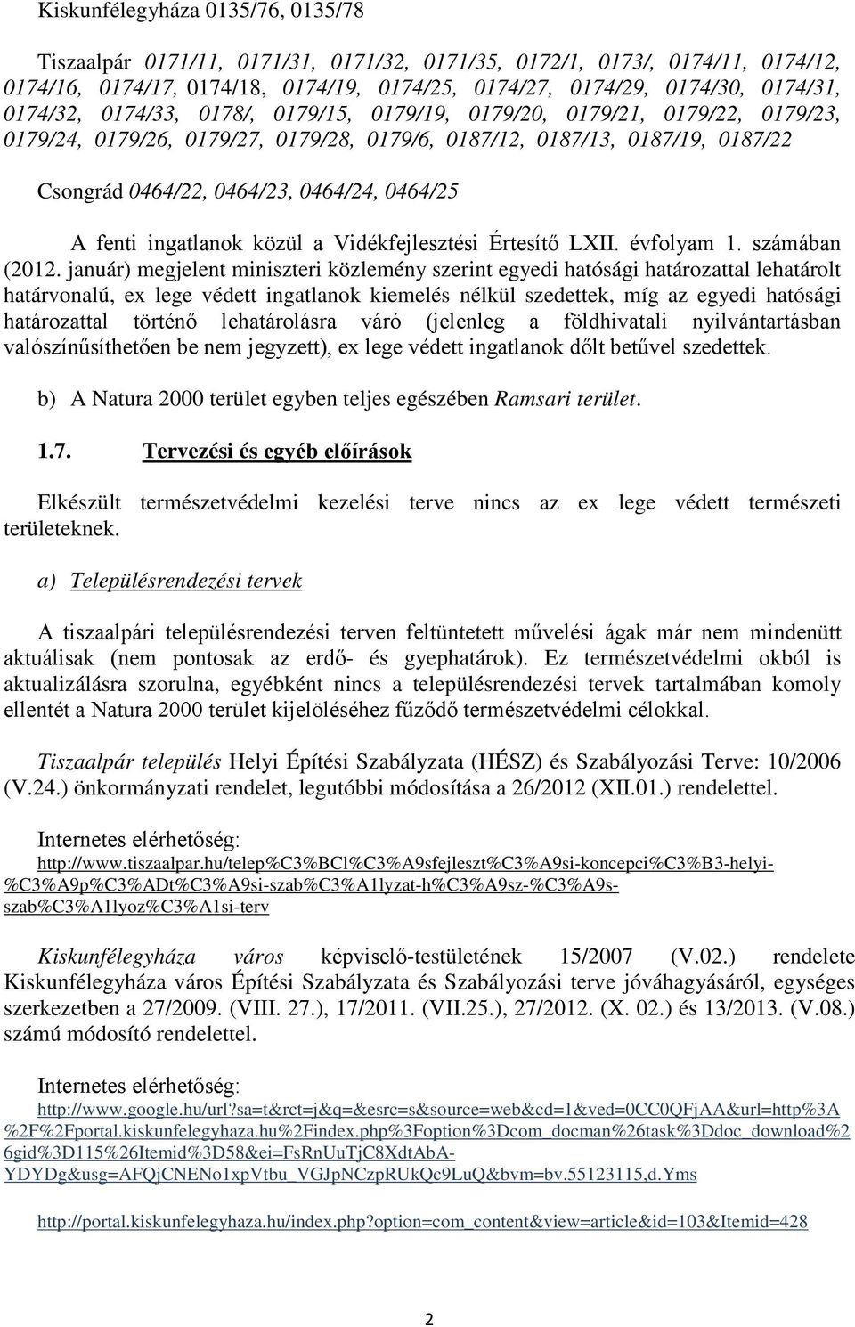 0464/25 A fenti ingatlanok közül a Vidékfejlesztési Értesítő LXII. évfolyam 1. számában (2012.