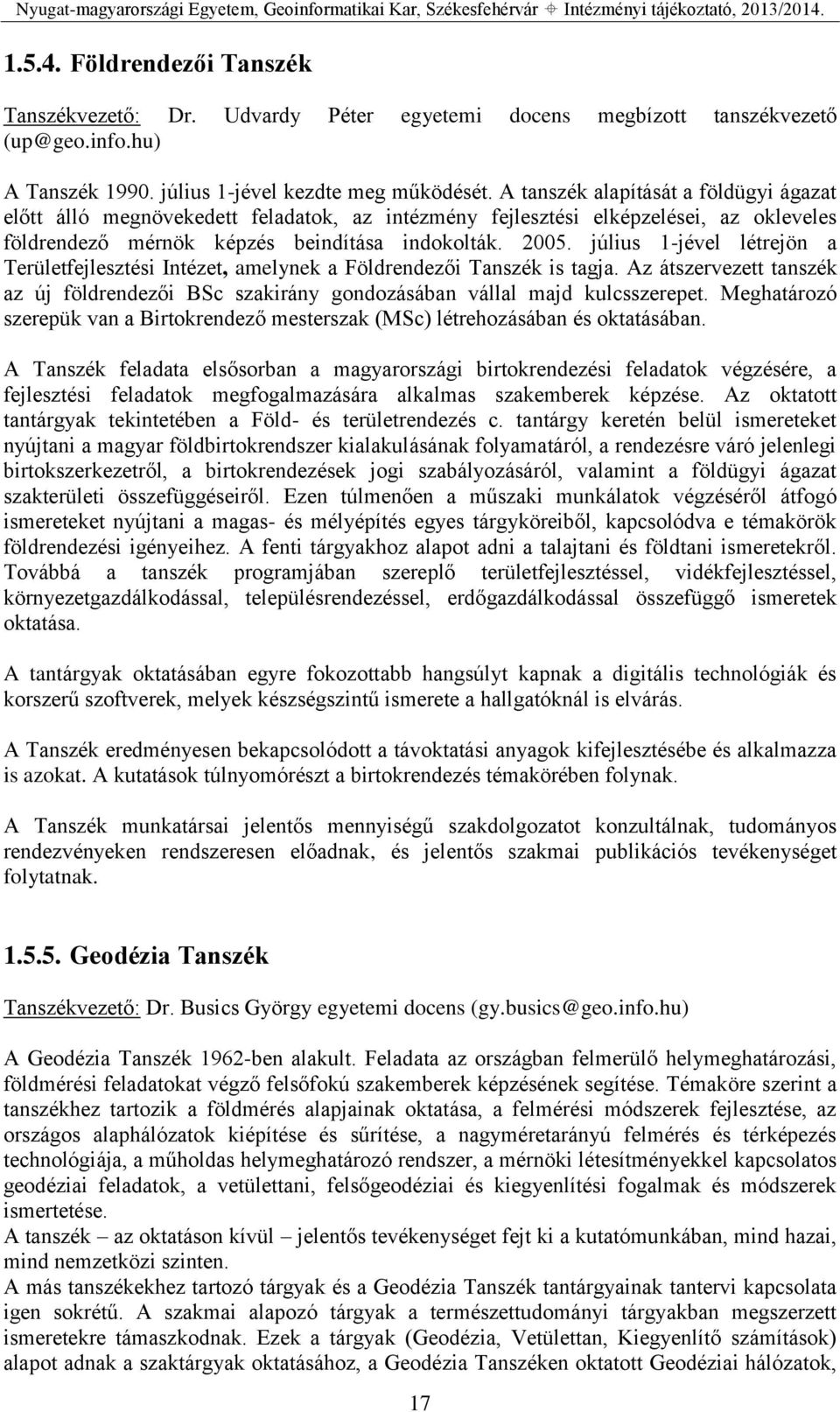 július 1-jével létrejön a Területfejlesztési Intézet, amelynek a Földrendezői Tanszék is tagja. Az átszervezett tanszék az új földrendezői BSc szakirány gondozásában vállal majd kulcsszerepet.