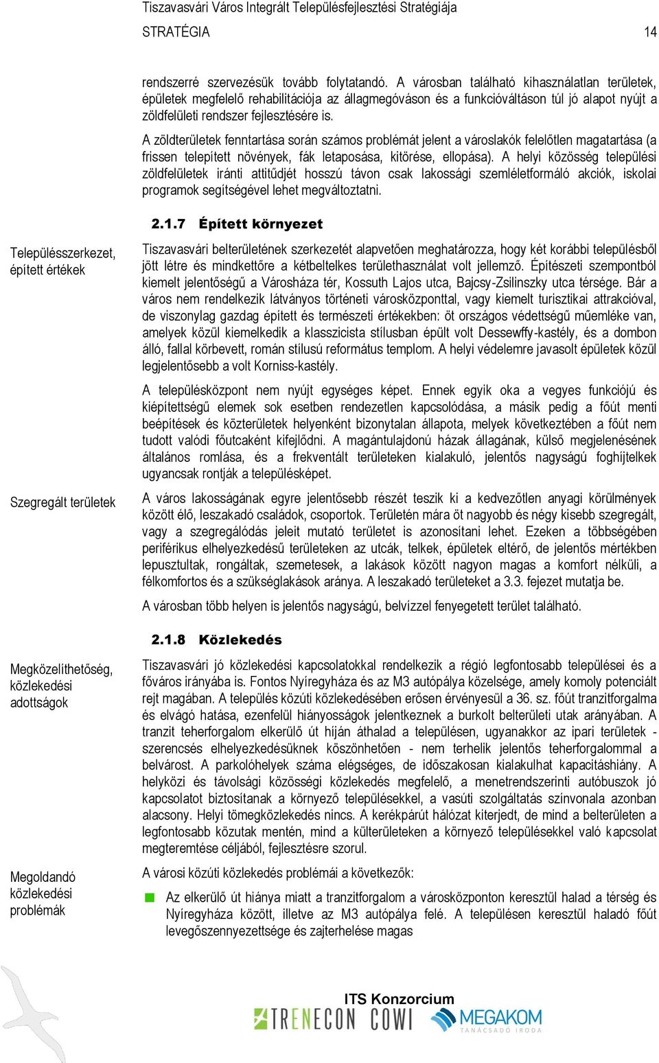 A zöldterületek fenntartása során számos problémát jelent a városlakók felelőtlen magatartása (a frissen telepített növények, fák letaposása, kitörése, ellopása).