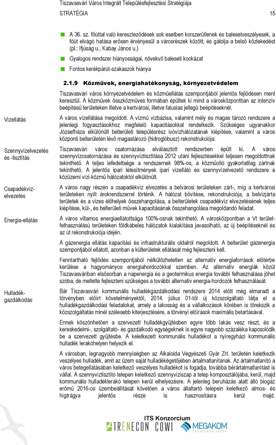 ) Gyalogos rendszer hiányosságai, növekvő baleseti kockázat Fontos kerékpárút-szakaszok hiánya Vízellátás Szennyvízelvezetés és -tisztítás Energia-ellátás Csapadékvízelvezetés Hulladékgazdálkodás 2.1.