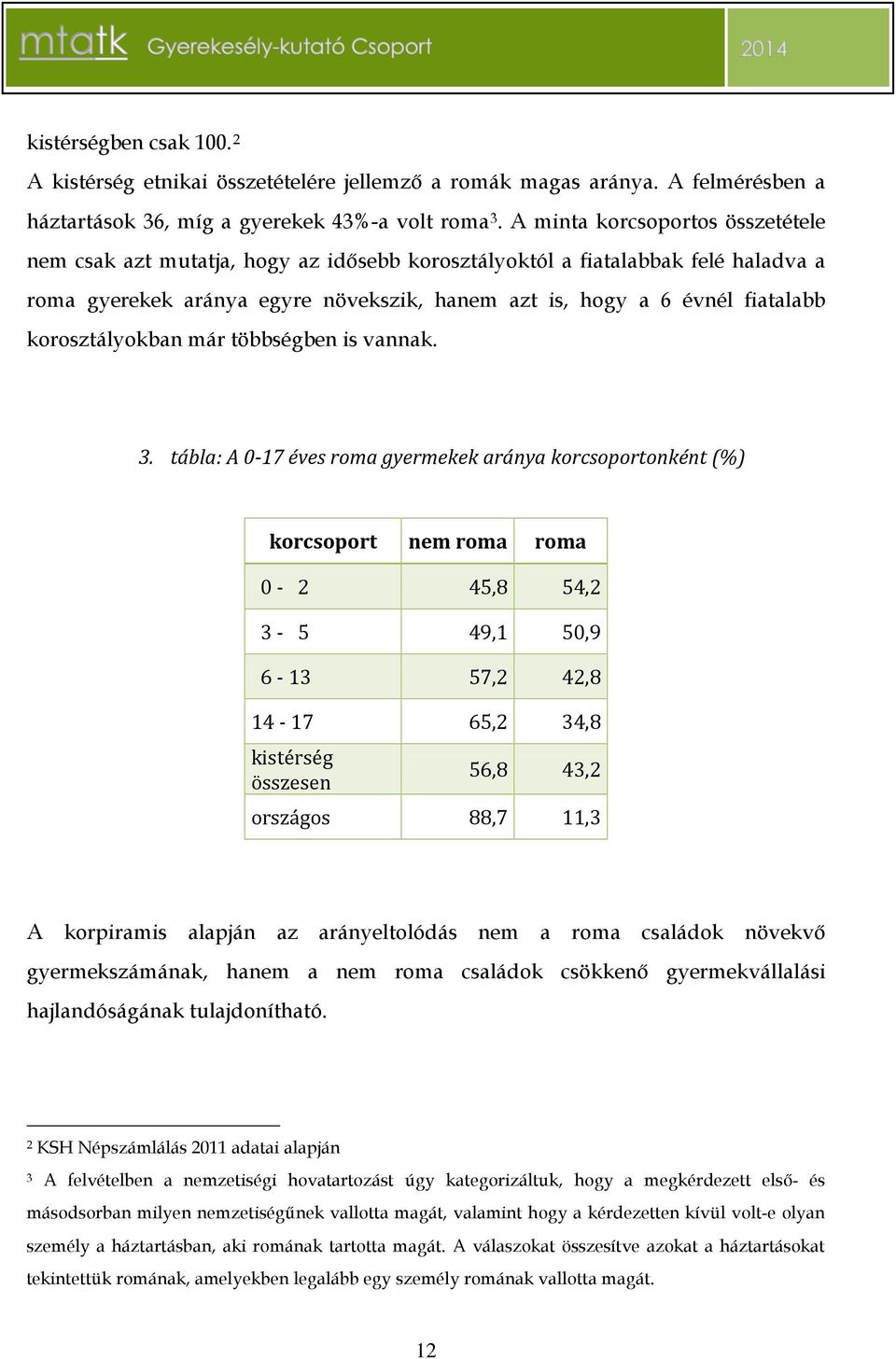 korosztályokban már többségben is vannak. 3.