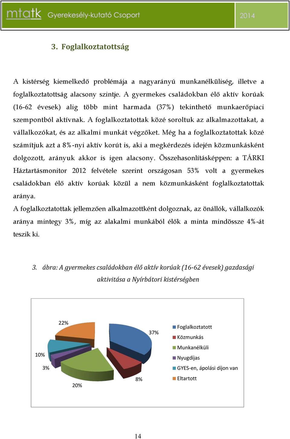 A foglalkoztatottak közé soroltuk az alkalmazottakat, a vállalkozókat, és az alkalmi munkát végzőket.