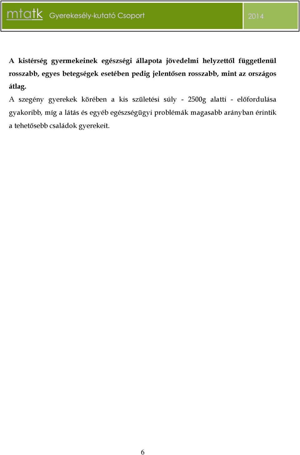 A szegény gyerekek körében a kis születési súly - 2500g alatti - előfordulása gyakoribb,