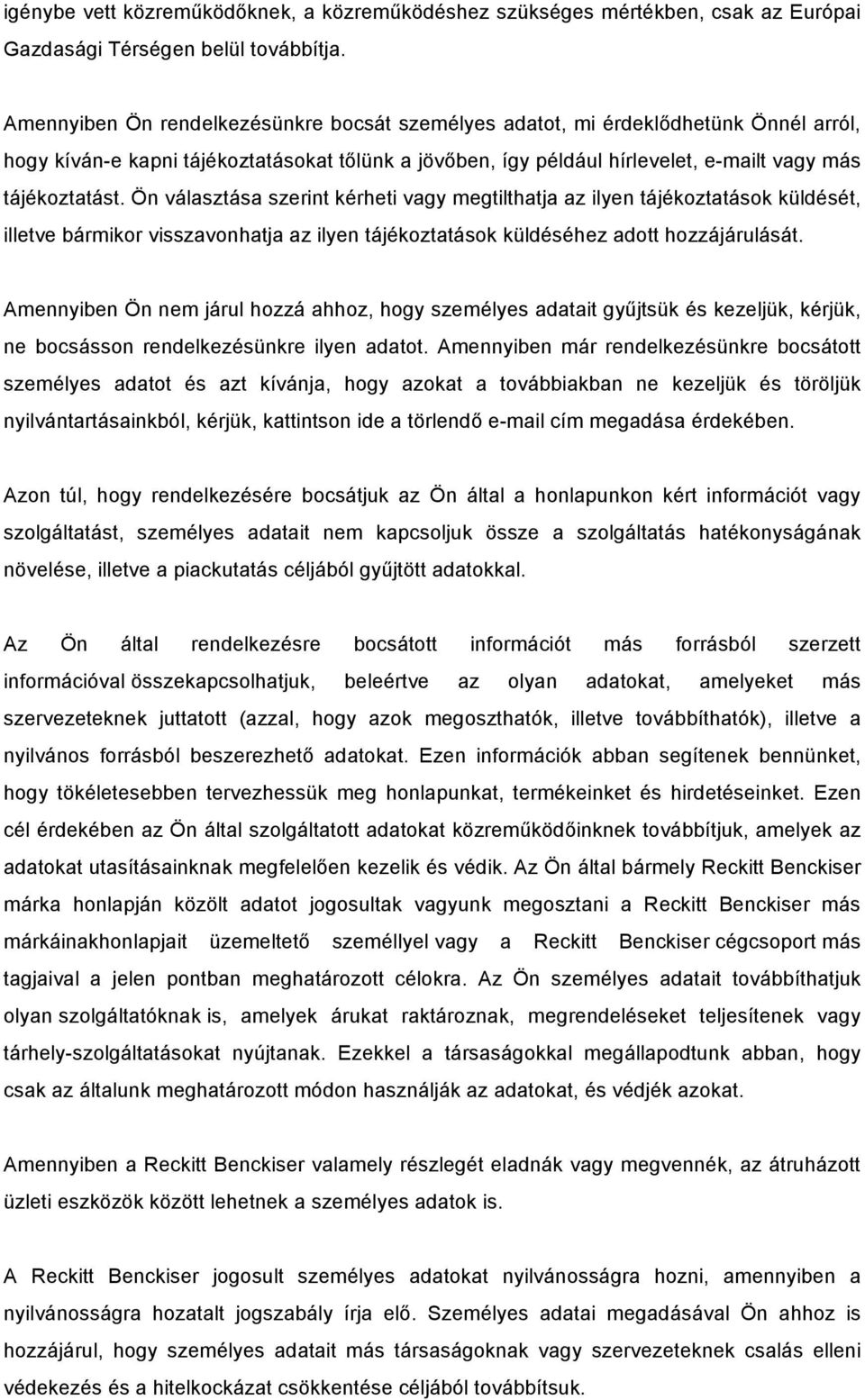 Ön választása szerint kérheti vagy megtilthatja az ilyen tájékoztatások küldését, illetve bármikor visszavonhatja az ilyen tájékoztatások küldéséhez adott hozzájárulását.