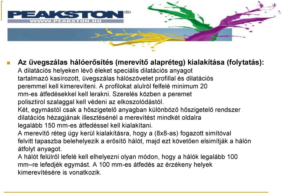 Két, egymástól csak a hőszigetelő anyagban különböző hőszigetelő rendszer dilatációs hézagjának illesztésénél a merevítést mindkét oldalra legalább 150 mm-es átfedéssel kell kialakítani.