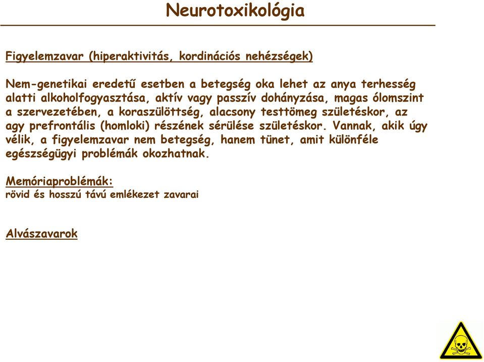 születéskor, az agy prefrontális (homloki) részének sérülése születéskor.