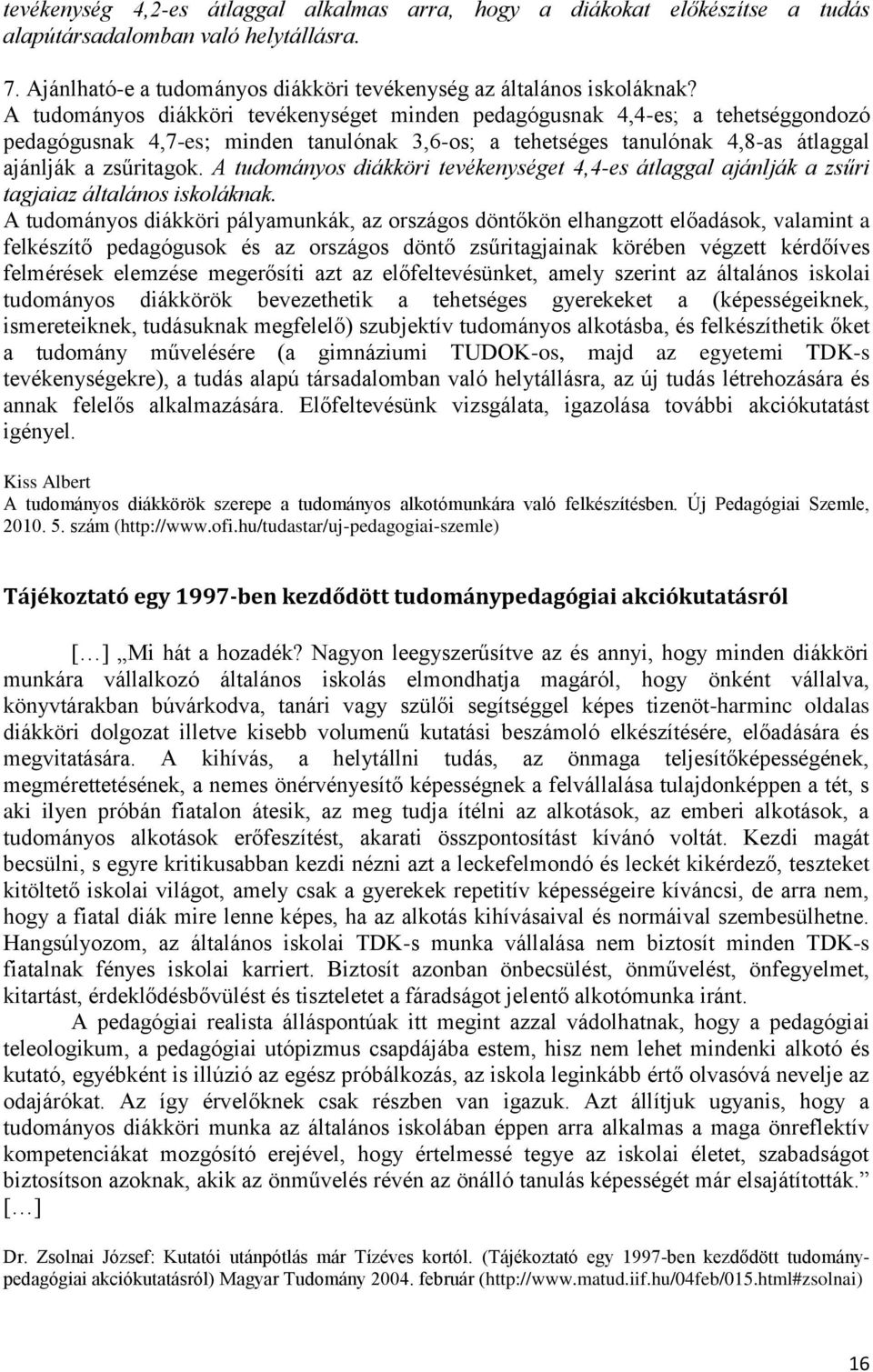 A tudományos diákköri tevékenységet 4,4-es átlaggal ajánlják a zsűri tagjaiaz általános iskoláknak.