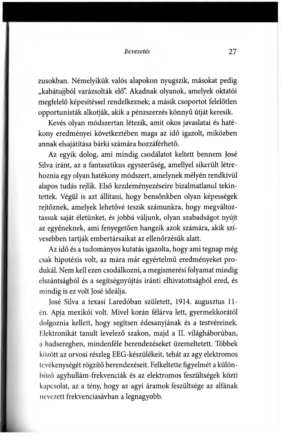 Kevés olyan módszertan létezik, amit okos javaslatai és hatékony eredményei következtében maga az idő igazolt, miközben annak elsajátítása bárki számára hozzáférhető.